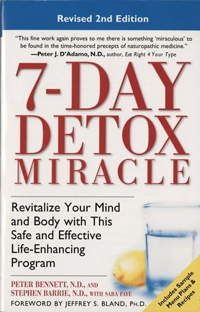 7-Day Detox Miracle: Revitalize Your Mind and Body with This Safe Effective Life-Enhancing Program
