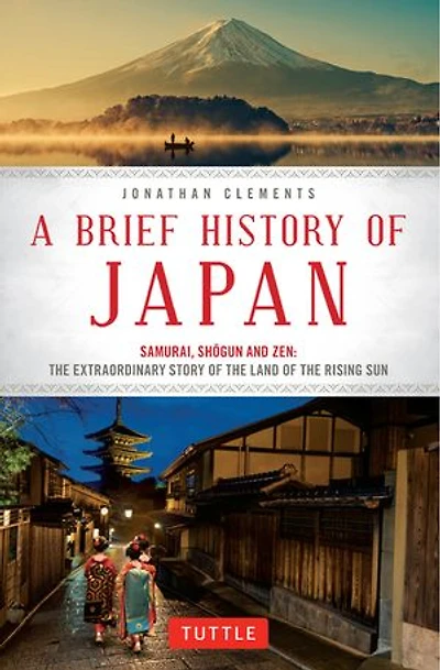 A Brief History of Japan: Samurai, Shogun and Zen: the Extraordinary Story Land Rising Sun