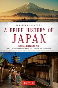 A Brief History of Japan: Samurai, Shogun and Zen: the Extraordinary Story Land Rising Sun