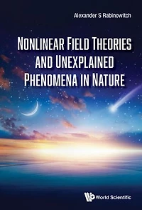 Nonlinear Field Theories And Unexplained Phenomena Nature