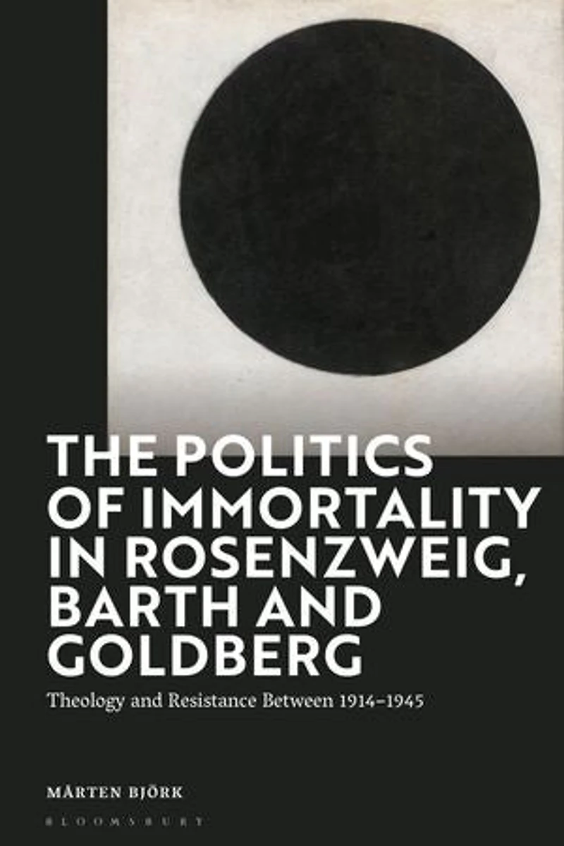 The Politics of Immortality Rosenzweig, Barth and Goldberg: Theology Resistance Between 1914-1945