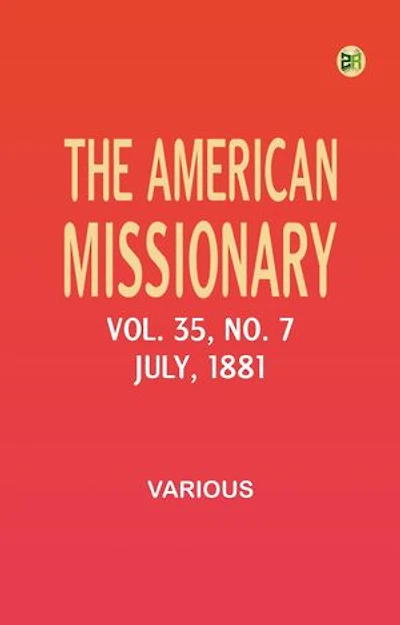 The American Missionary -- Volume 35, No. 7, July, 1881
