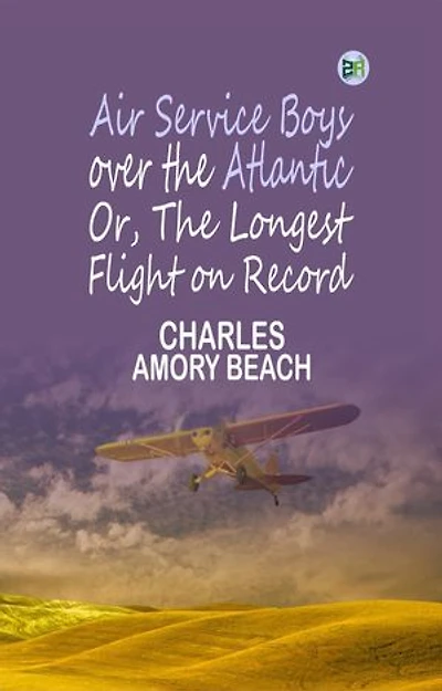 Air Service Boys over the Atlantic; Or, The Longest Flight on Record