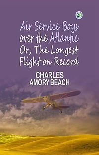 Air Service Boys over the Atlantic; Or, The Longest Flight on Record