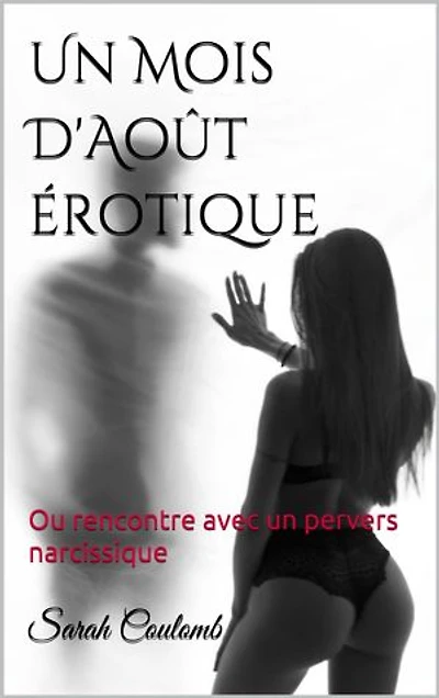 Un Mois D'Août Érotique: Ou rencontre avec un pervers narcissique