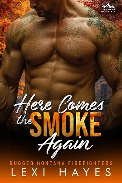 Here Comes the Smoke Again: Deepwood Mountain: Rugged Montana Firefighters