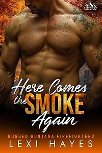 Here Comes the Smoke Again: Deepwood Mountain: Rugged Montana Firefighters