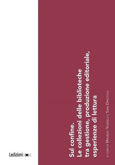 Sul confine: Le collezioni delle biblioteche tra gestione, produzione editoriale, esperienze di lettura