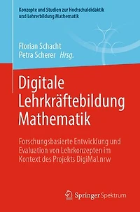Digitale Lehrkräftebildung Mathematik: Forschungsbasierte Entwicklung und Evaluation von Lehrkonzepten im Kontext des Projekts DigiMal.nrw
