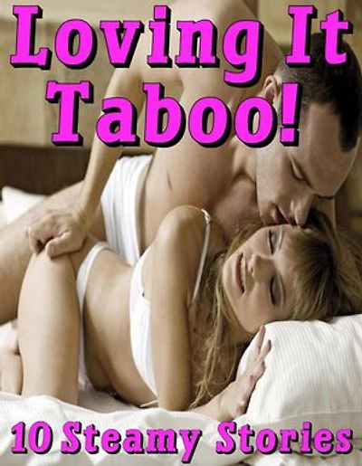 Loving It Taboo! 10 Steamy Stories