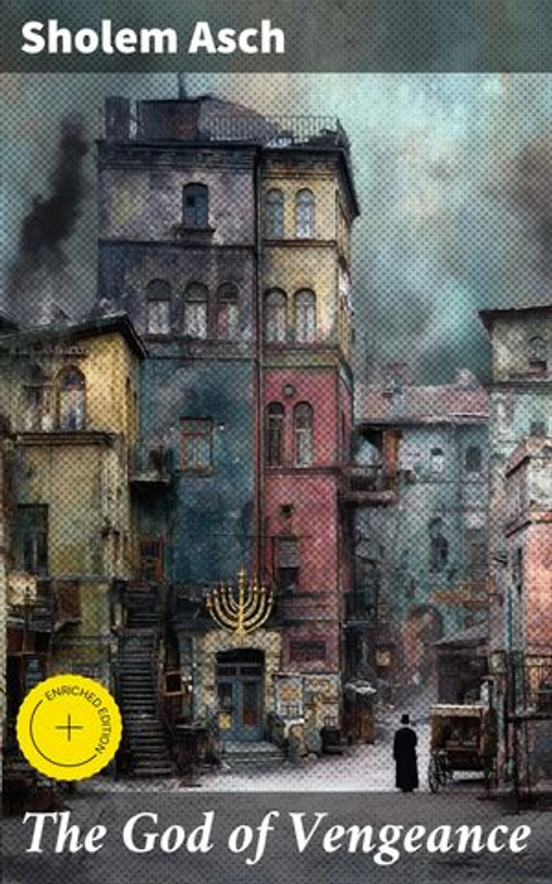 The God of Vengeance: Enriched edition. A Jewish Family's Struggle with Faith and Morality in a Changing World
