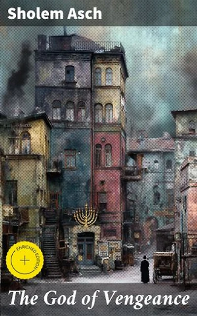 The God of Vengeance: Enriched edition. A Jewish Family's Struggle with Faith and Morality in a Changing World