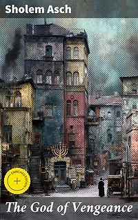 The God of Vengeance: Enriched edition. A Jewish Family's Struggle with Faith and Morality in a Changing World