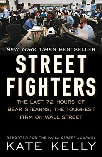Street Fighters: The Last 72 Hours Of Bear Stearns, Toughest Firm On Wall