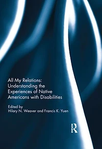All My Relations: Understanding The Experiences Of Native Americans With Disabilities