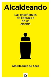 Alcaldeando: Las enseñanzas de liderazgo de un alcalde