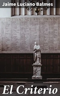 El Criterio: Edición enriquecida. Desarrollo de un criterio sólido para discernir la verdad y la moralidad