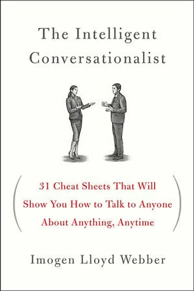 The Intelligent Conversationalist: 31 Cheat Sheets That Will Show You How to Talk Anyone About Anything, Anytime