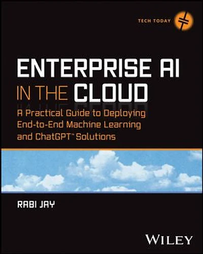 Enterprise AI the Cloud: A Practical Guide to Deploying End-to-End Machine Learning and ChatGPT Solutions