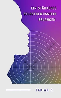 Ein stärkeres Selbstbewusstsein erlangen: Dein Ratgeber für ein selbstbewusstes Leben