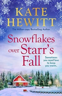 Snowflakes Over Starr's Fall: Spend the season in the breathtakingly beautiful small town of Starr's Fall with million-copy bestselling author Kate Hewitt