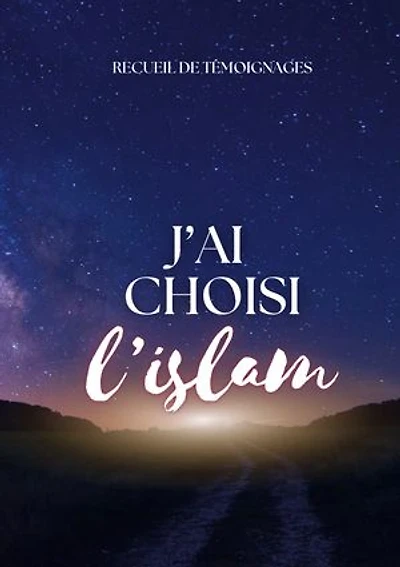J'ai choisi l'islam: recueil de témoignages