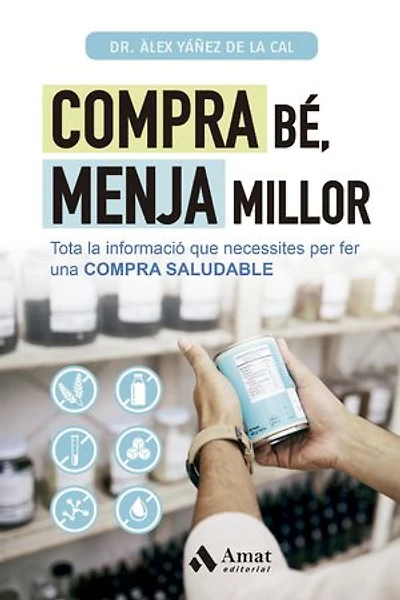 Compra bé, menja millor: Tota la informació que necessites per fer una COMPRA SALUDABLE
