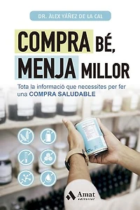 Compra bé, menja millor: Tota la informació que necessites per fer una COMPRA SALUDABLE