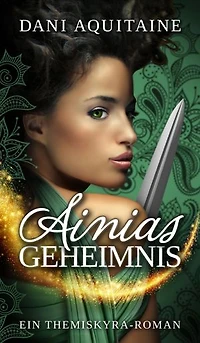 Ainias Geheimnis: Band 1 - Ein Themiskyra-Roman