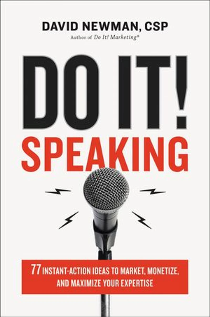 Do It! Speaking: 77 Instant-action Ideas To Market, Monetize, And Maximize Your Expertise