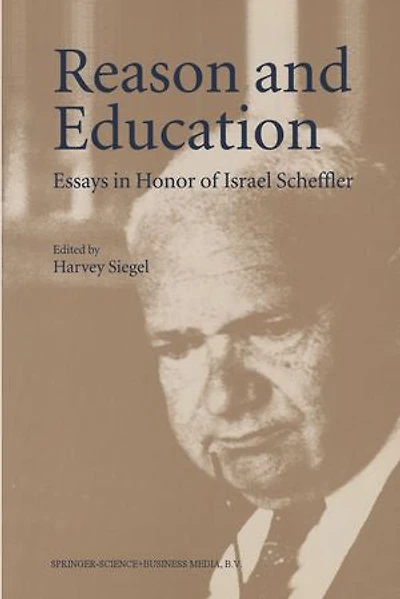 Reason and Education: Essays Honor of Israel Scheffler