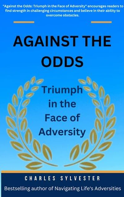 Against the Odds: Triumph in the Face of Adversity