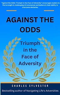 Against the Odds: Triumph in the Face of Adversity