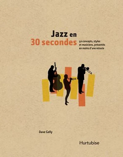 Jazz en 30 secondes: 50 concepts, styles et musiciens, présentés moins d'une minute
