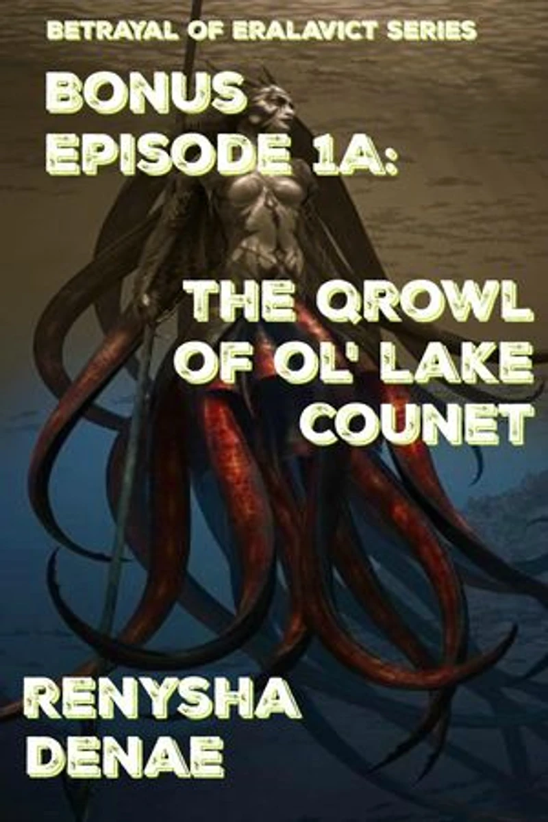 Betrayal of Eralavict Series Book 1: Bonus Episode 1a: The Qrowl of Ol' Lake Counet