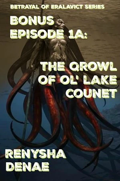 Betrayal of Eralavict Series Book 1: Bonus Episode 1a: The Qrowl of Ol' Lake Counet