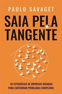 Saia pela tangente: As estratégias de empresas ousadas para contornar problemas complexos