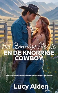Het Zonnige Meisje en de Knorrige Cowboy: Een cowboyromance met gedwongen nabijheid