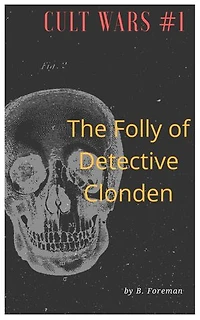 Cult Wars #1: The Folly of Detective Clonden