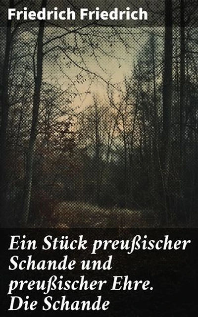 Ein Stück preußischer Schande und preußischer Ehre. Die Schande: Ein brisanter Blick auf preußische Militärverfehlungen und nationale Identität