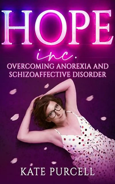Hope Inc: Overcoming anorexia and schizoaffective disorder