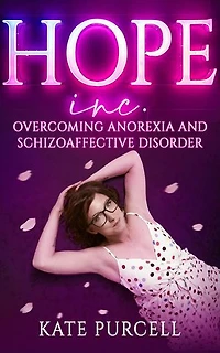 Hope Inc: Overcoming anorexia and schizoaffective disorder