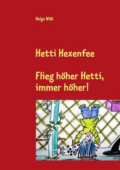 Hetti Hexenfee: Flieg höher Hetti, immer höher. Eine Geschichte aus Hexenstadt