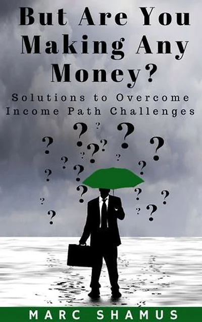 But Are You Making Any Money: Solutions To Overcome Income Path Challenges