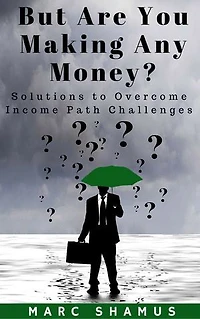 But Are You Making Any Money: Solutions To Overcome Income Path Challenges