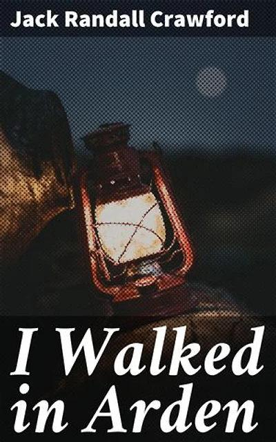 I Walked in Arden: Enriched edition. Exploring the Mysteries of Arden: A Tale of Nature and Conservation