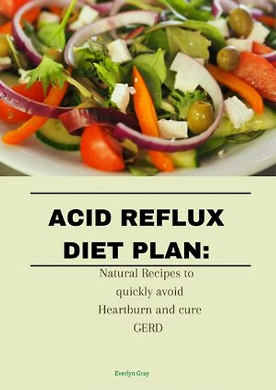 ACID REFLUX DIET PLAN: How to quickly avoid and cure GERD
