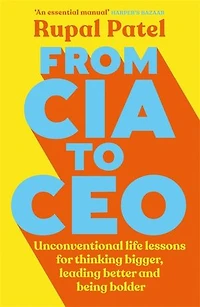From CIA to CEO: Unconventional Life Lessons for Thinking Bigger, Leading Better, and Being Bolder (Leadership Book CEOS, Advice Entrepreneurship Development