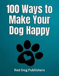 100 Ways to Make Your Dog Happy