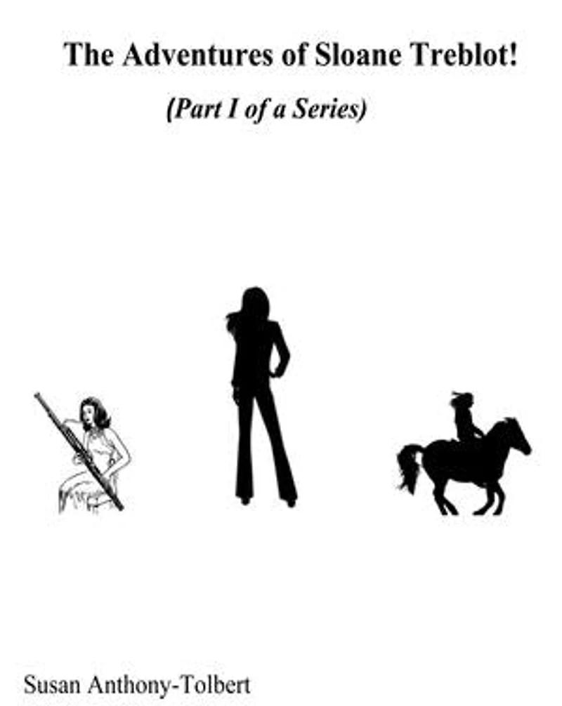 The Adventures of Sloane Treblot!: Part I: Stories One, Two and Three